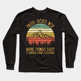 Vintage Christian Faith Does Not Make Things Easy It Makes Them Possible Long Sleeve T-Shirt